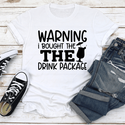 Warning I Bought The The Drink Package Tee 3