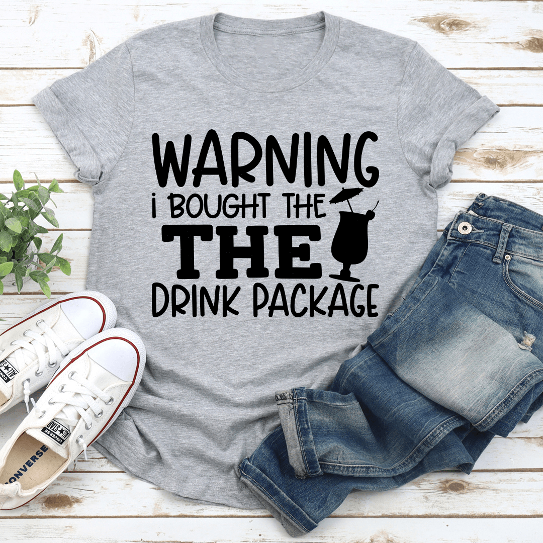 Warning I Bought The The Drink Package Tee