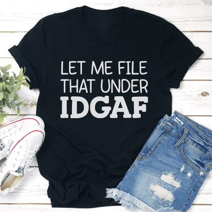 Let Me File That Under IDGAF Tee