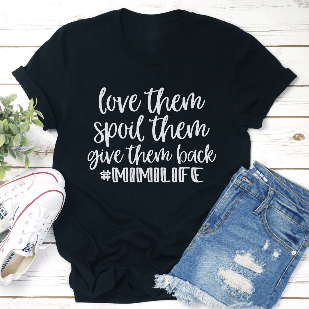 Love Them Spoil Them Give Them Back Mimilife Tee 1