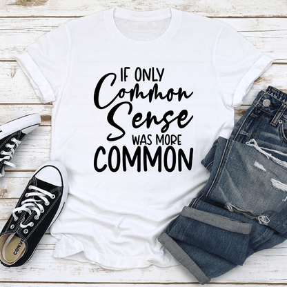 If Only Common Sense Was More Common Tee 3