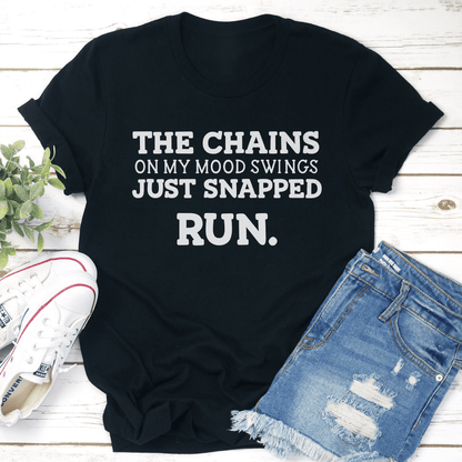 The Chains On My Mood Swings Just Snapped Run Tee