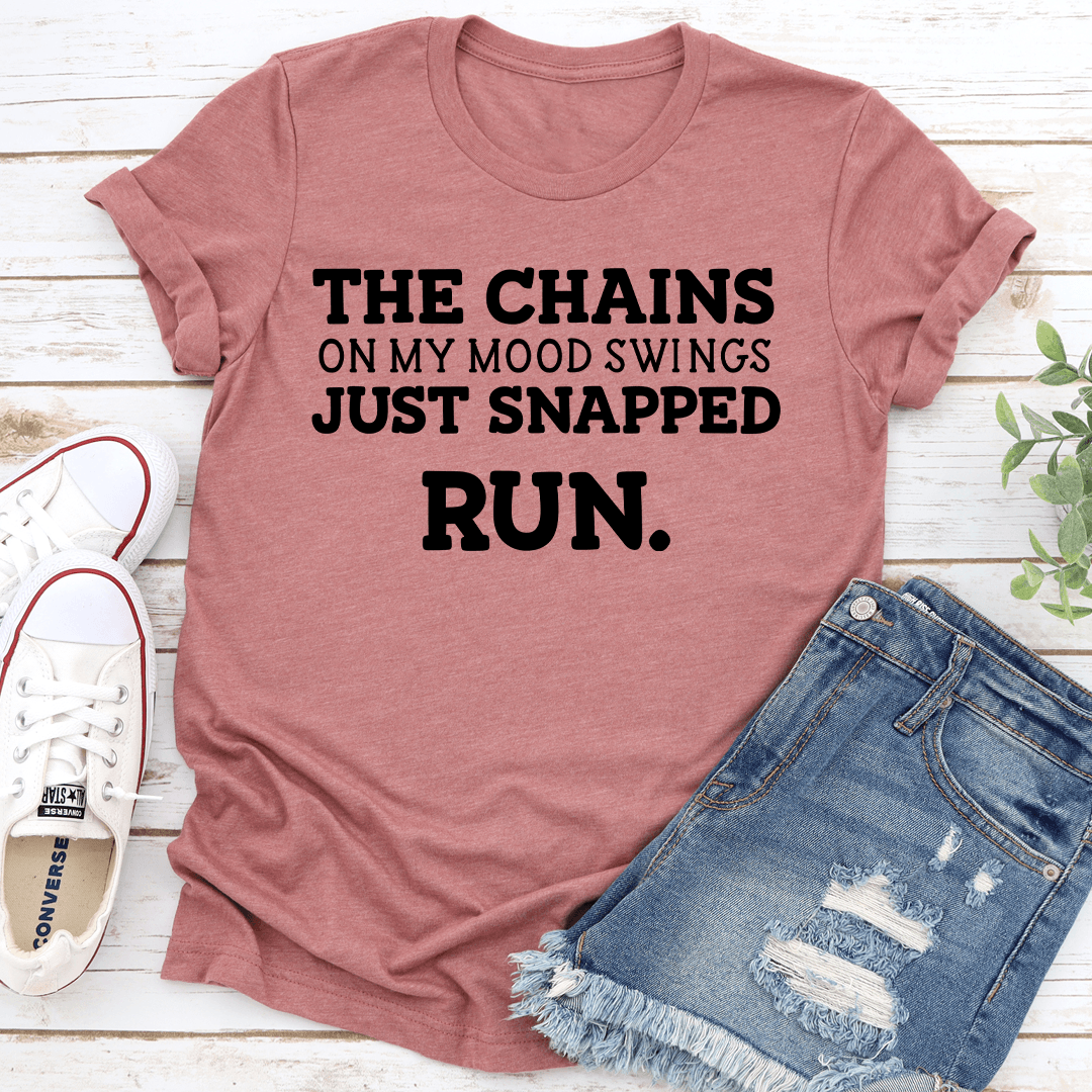 The Chains On My Mood Swings Just Snapped Run Tee 1