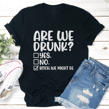Are We Drunk Tee