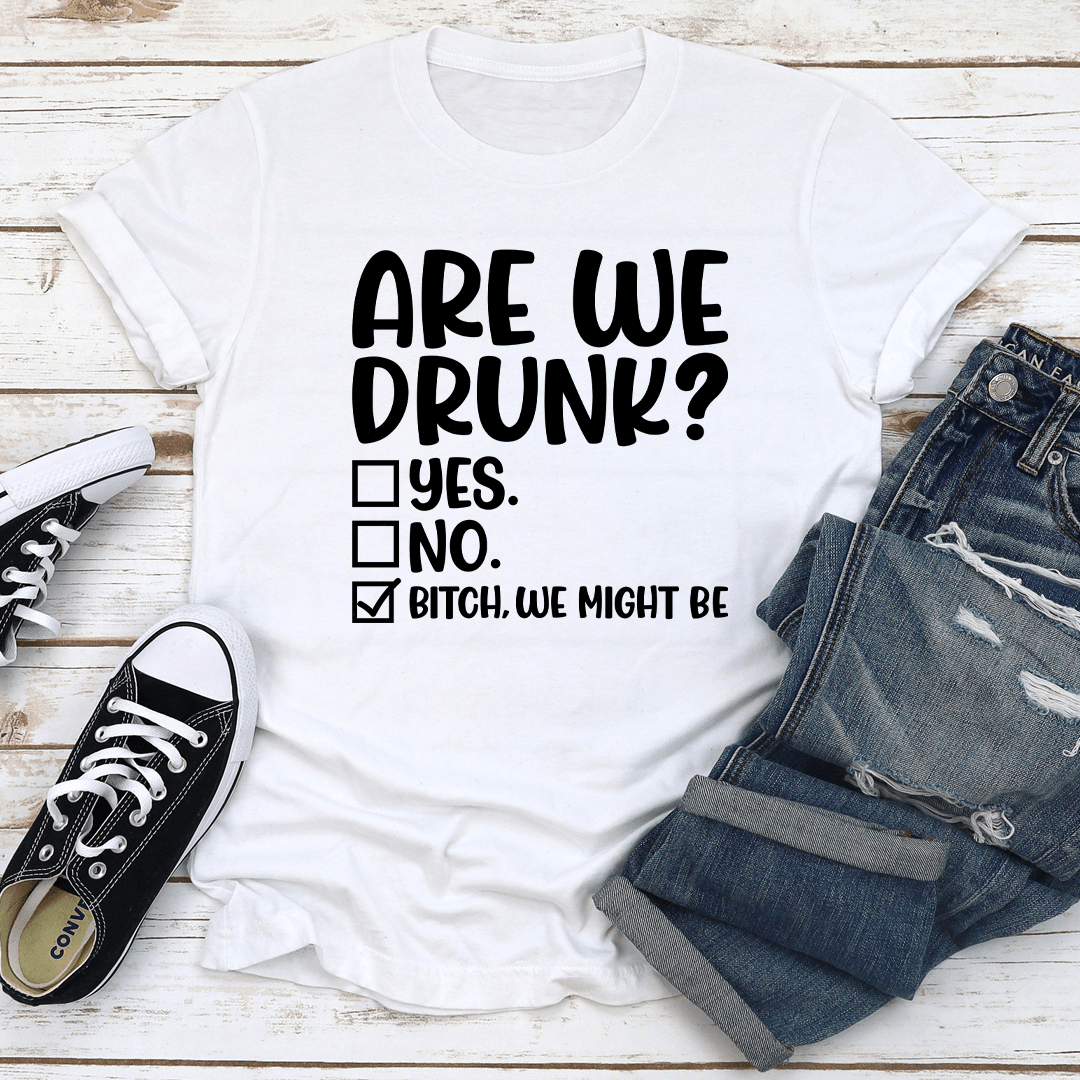 Are We Drunk Tee 2