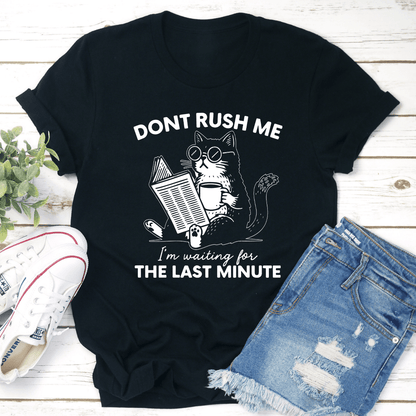 Dont Rush Me Im Waiting For The Last Minute Tee 2