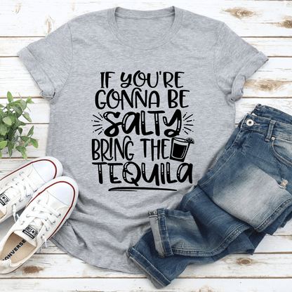 If Youre Gonna Be Salty Bring The Tequila Tee 3