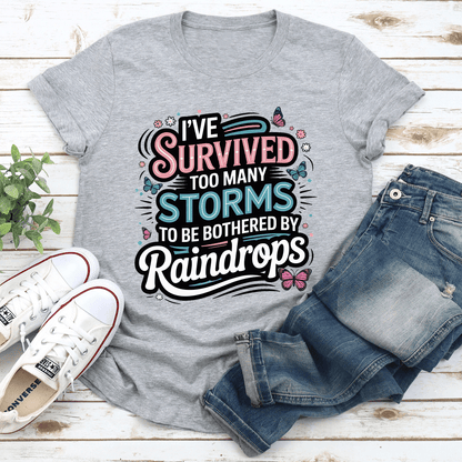 Ive Survived Too Many Storms To Be Bothered By Raindrops Tee 3