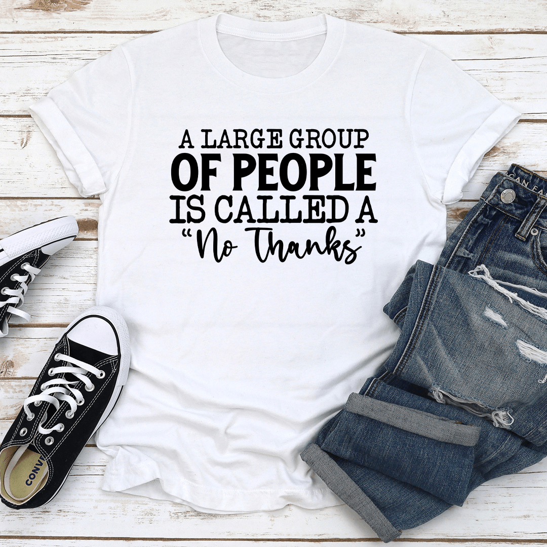A Large Group Of People Is Called A No Thanks Tee 1