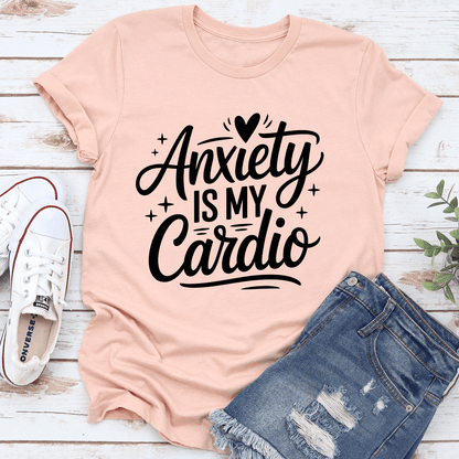 Anxiety Is My Cardio Tee