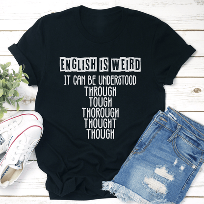 English Is Weird It Can Be Understood Tee 0