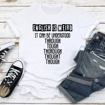 English Is Weird It Can Be Understood Tee