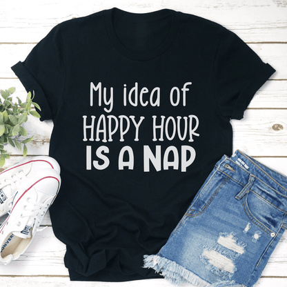 My Idea Of Happy Hour Is A Nap Tee 1