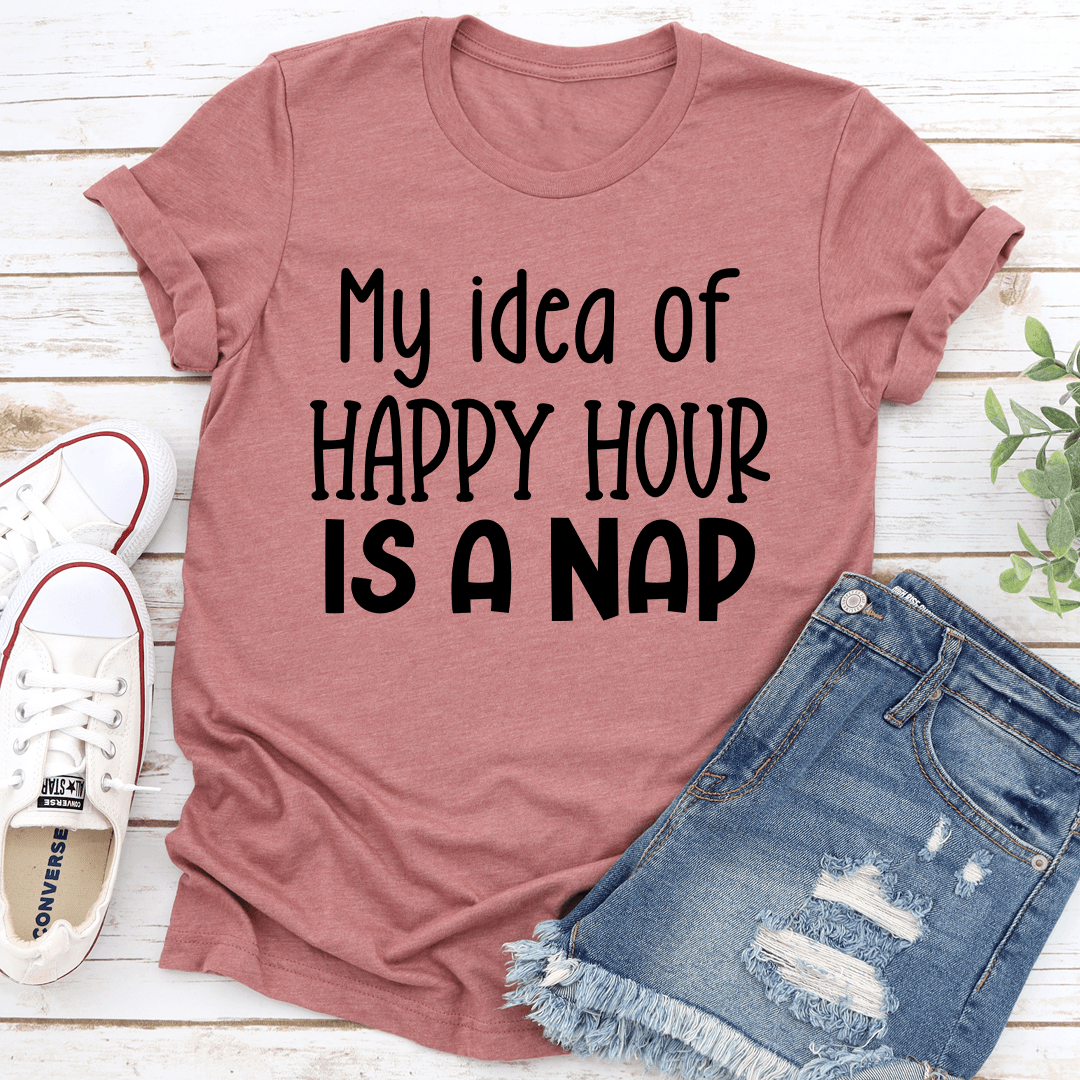 My Idea Of Happy Hour Is A Nap Tee 2