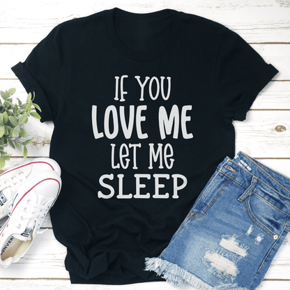 If Love Me Let Sleep Tee