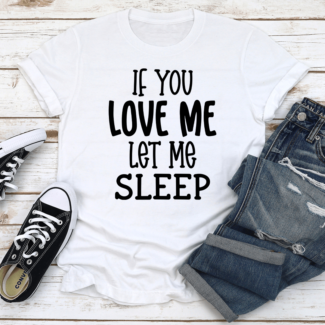 If Love Me Let Sleep Tee 2