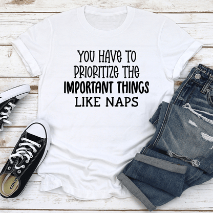 You Have To Prioritize The Important Things Like Naps Tee 2