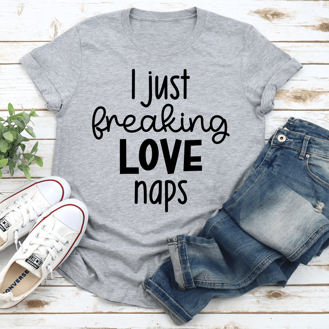 I Just Freaking Love Naps Tee