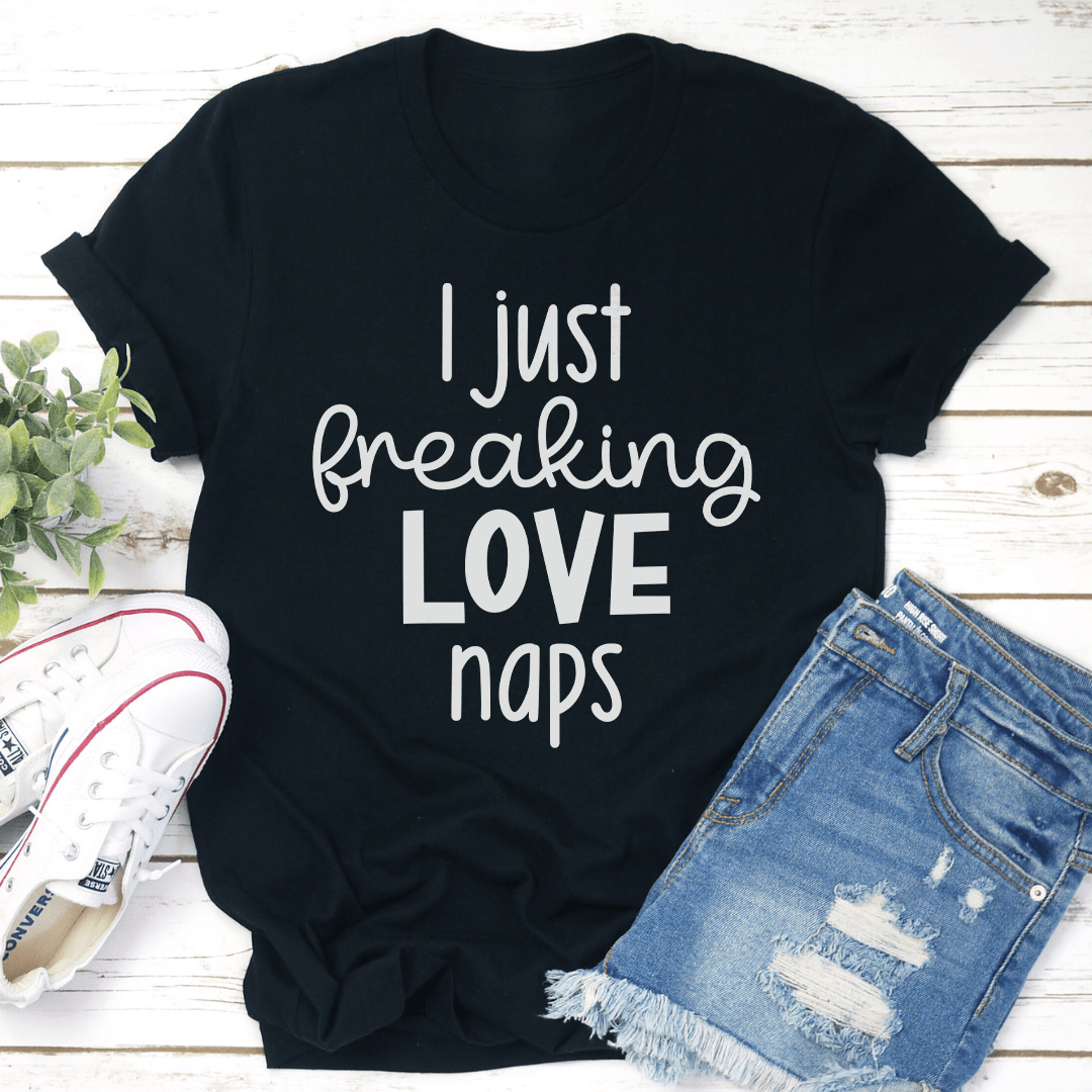 I Just Freaking Love Naps Tee 1