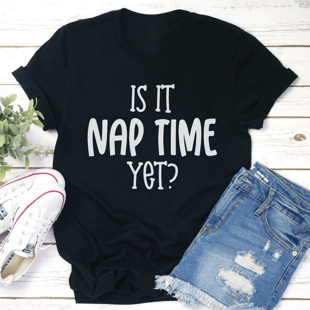 Is It Nap Time Yet Tee