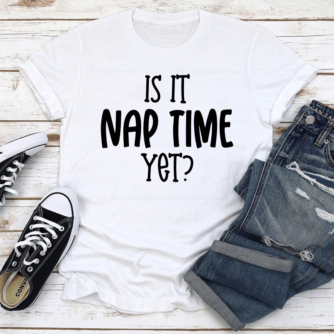 Is It Nap Time Yet Tee 2