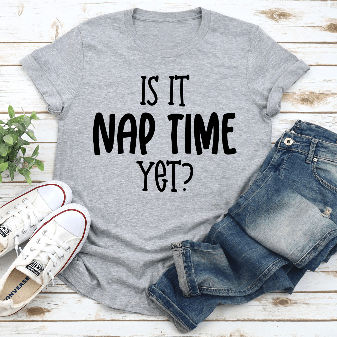 Is It Nap Time Yet Tee 3