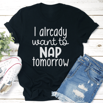 I Already Want To Nap Tomorrow Tee 0