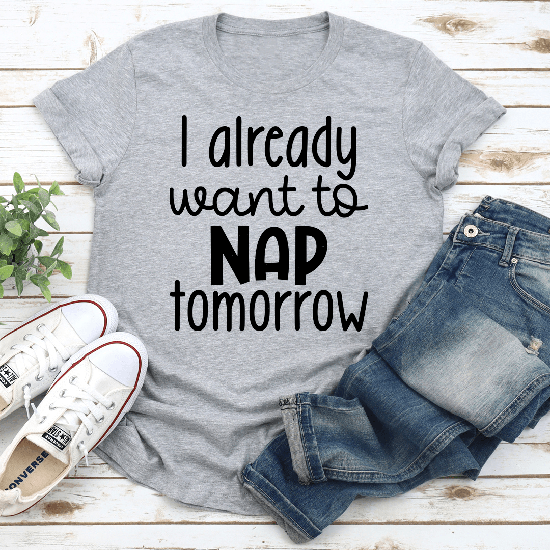 I Already Want To Nap Tomorrow Tee 3