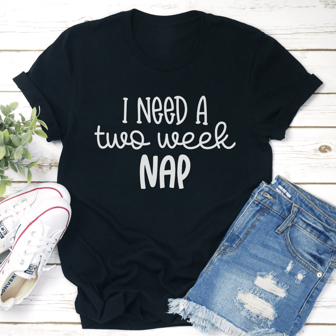 I Need A Two Week Nap Tee 1