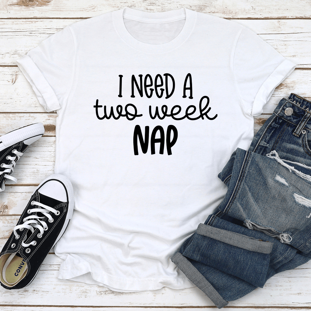 I Need A Two Week Nap Tee
