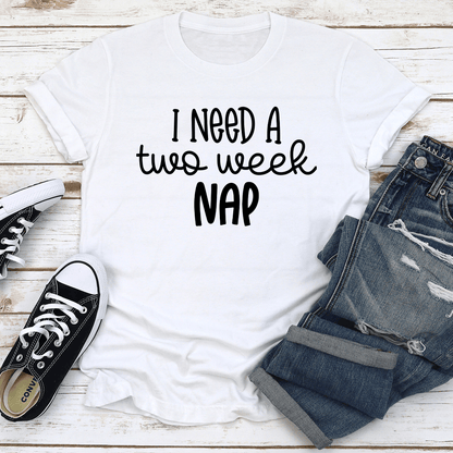 I Need A Two Week Nap Tee