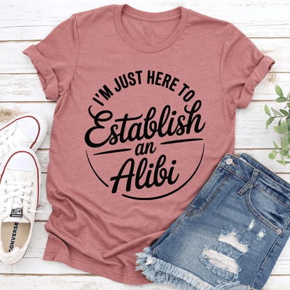 Im Just Here To Establish An Alibi Tee 2