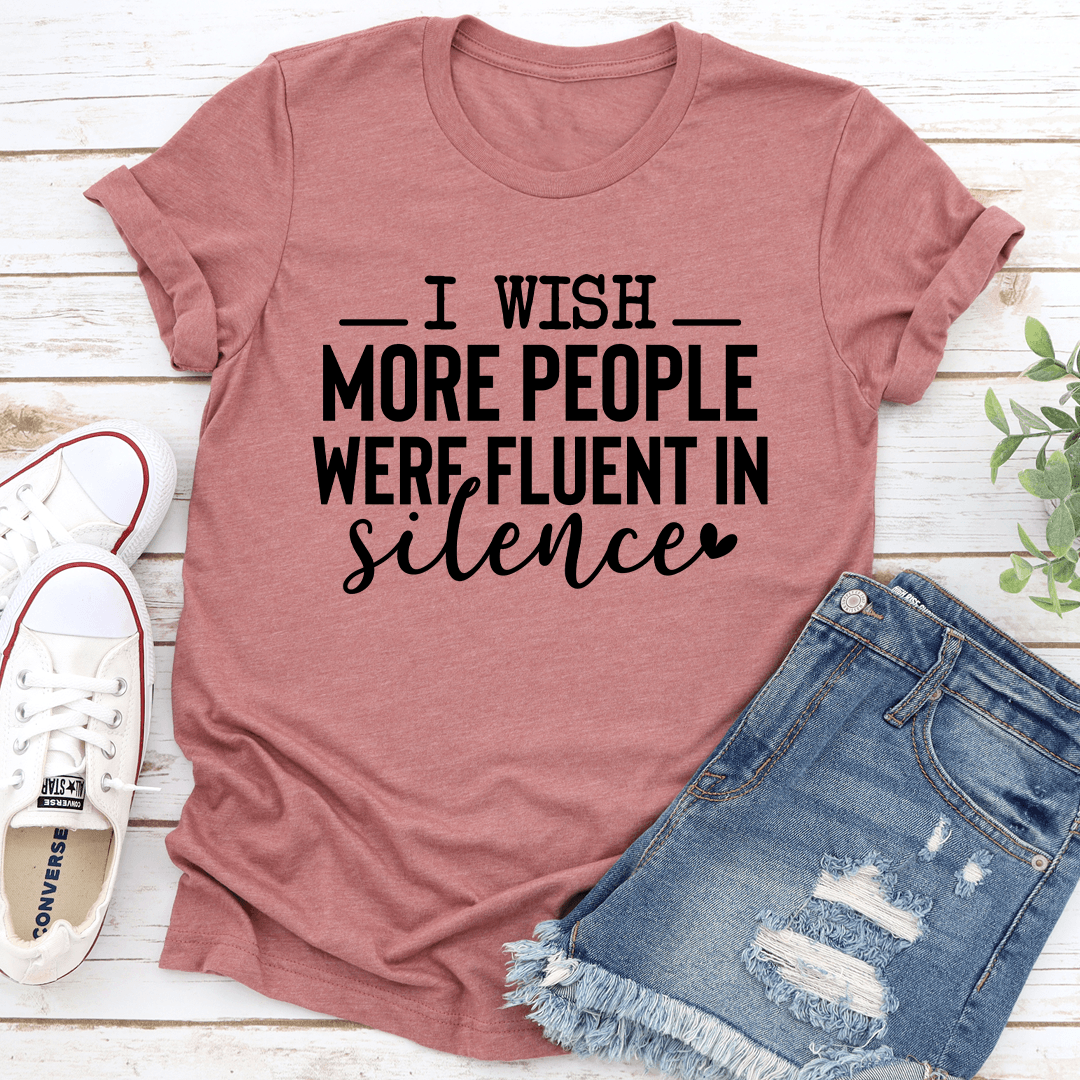 I Wish More People Were Fluent In Silence Tee 1