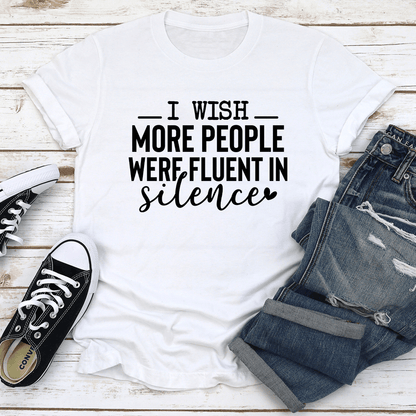 I Wish More People Were Fluent In Silence Tee