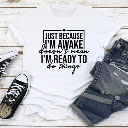 Just Because Im Awake Doesnt Mean Tee 2