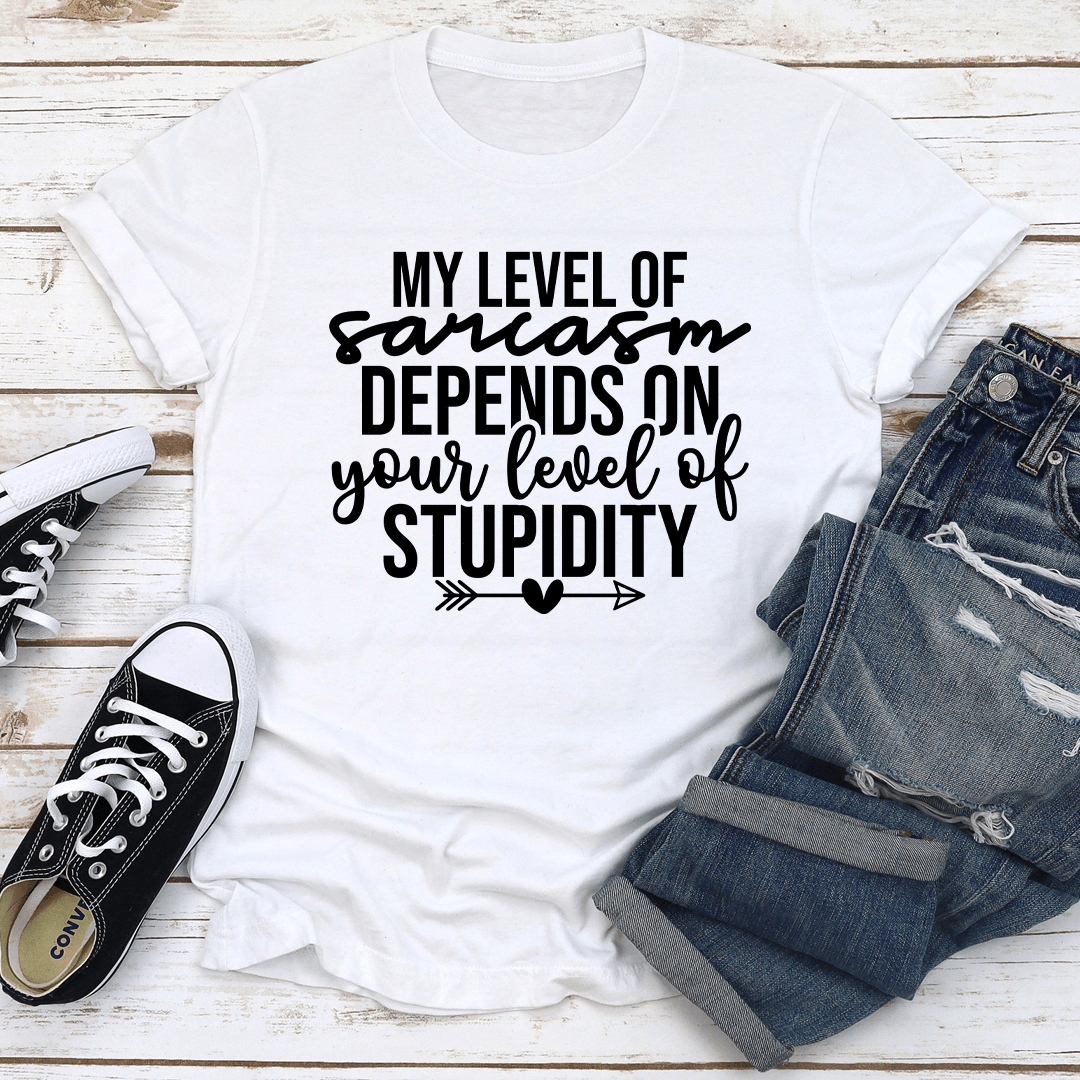 My Level Of Sarcasm Depends On Your Level Of Stupidity Tee 2