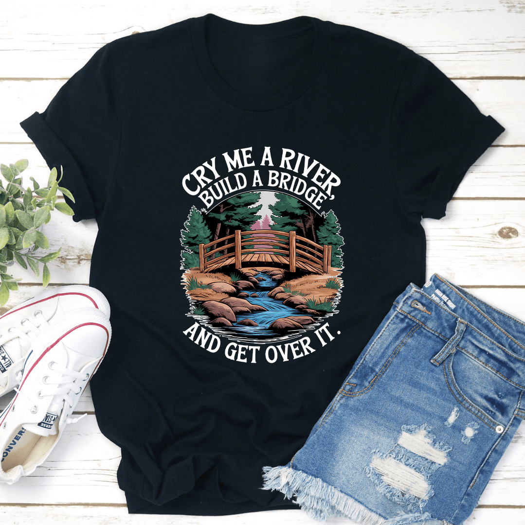 Cry Me A River Build A Bridge Tee