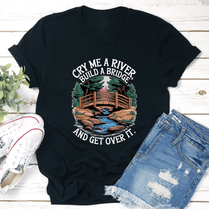 Cry Me A River Build A Bridge Tee